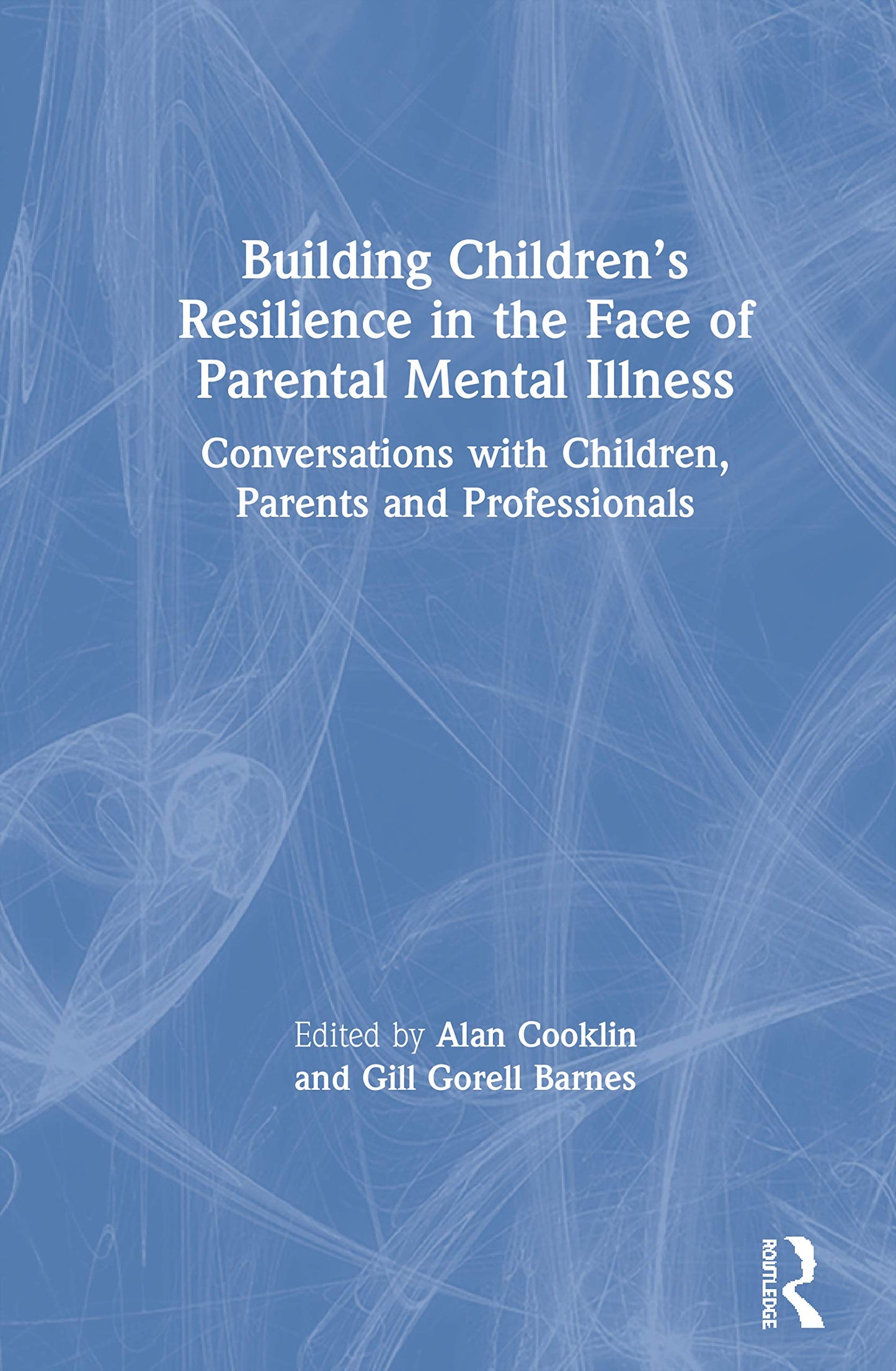Building Childrens Resilience in the Face of Parental Mental Illness