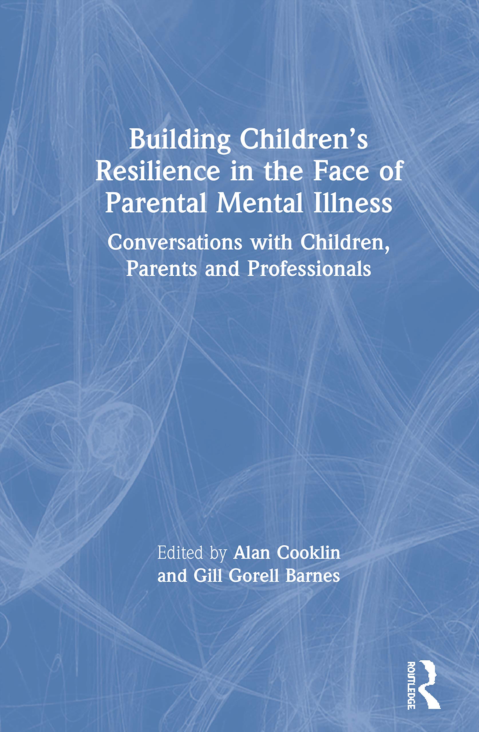 Building Childrens Resilience in the Face of Parental Mental Illness