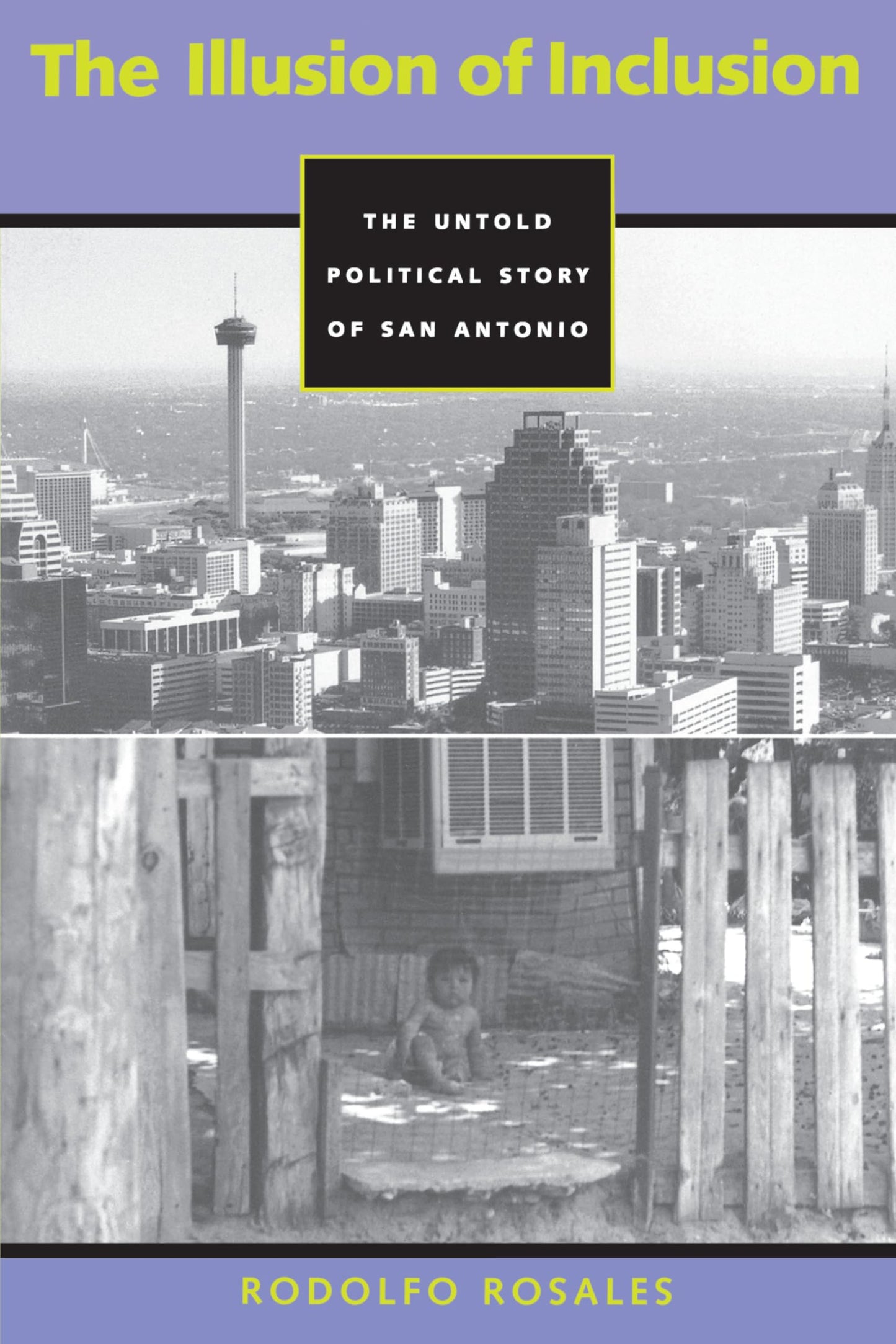 The Illusion of Inclusion: The Untold Political Story of San Antonio (CMAS History, Culture, and Society Series)