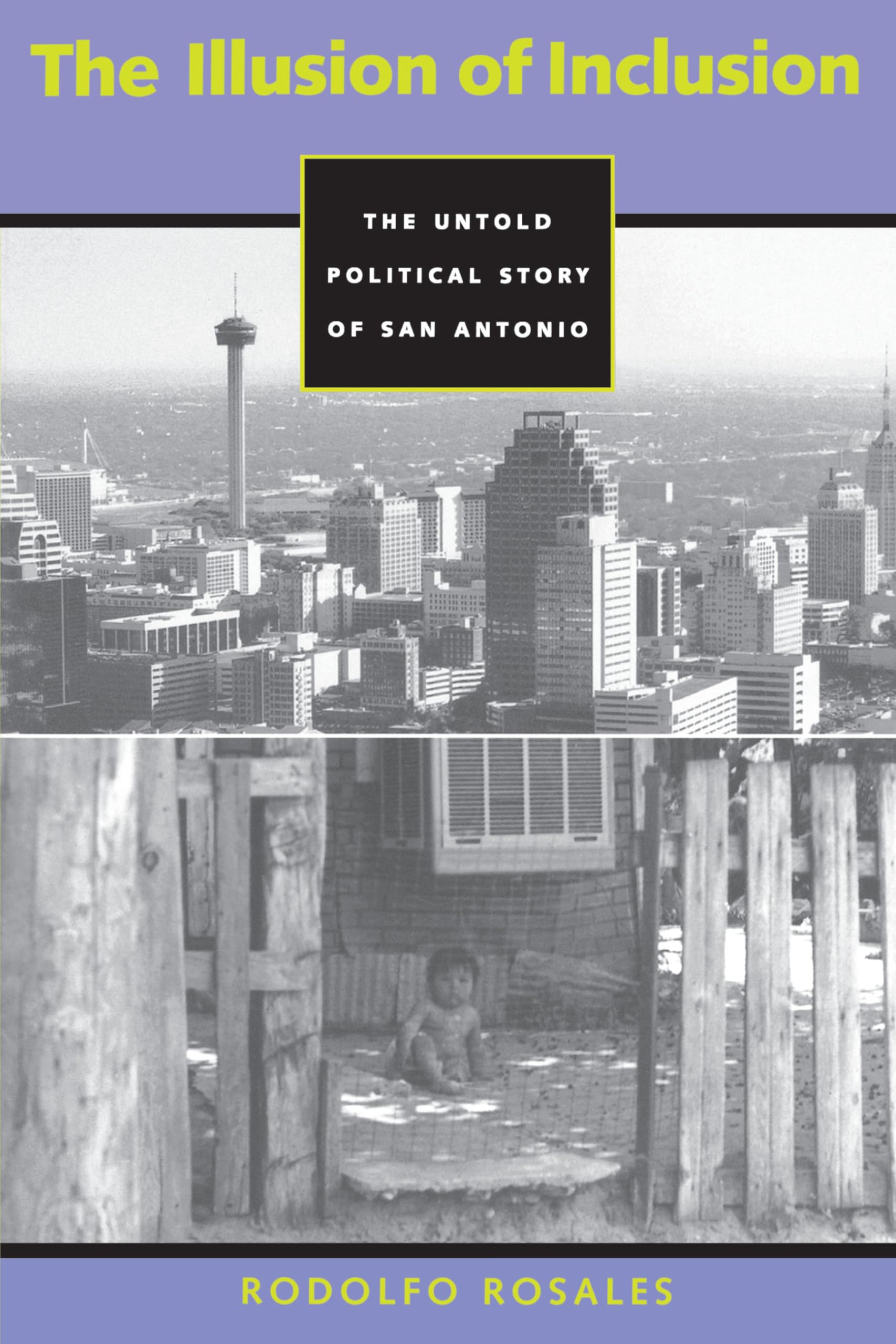 The Illusion of Inclusion: The Untold Political Story of San Antonio (CMAS History, Culture, and Society Series)