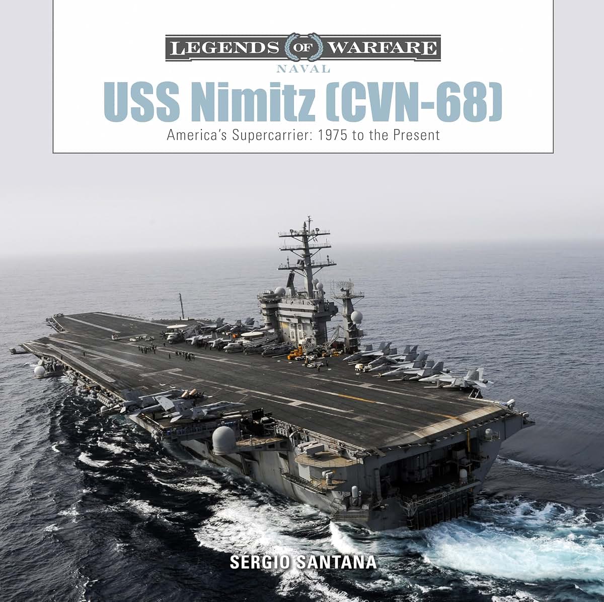 USS Nimitz (CVN-68): Americas Supercarrier: 1975 to the Present (Legends of Warfare: Naval, 11)