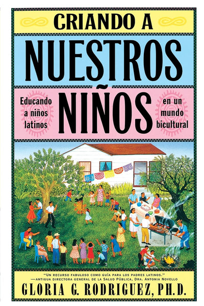 Criando a Nuestros Ninos (Raising Nuestros Ninos): Educando a Ninos Latinos en un Mundo Bicultural (Bringing Up Latino Children in a Bicultural World) (Spanish Edition)