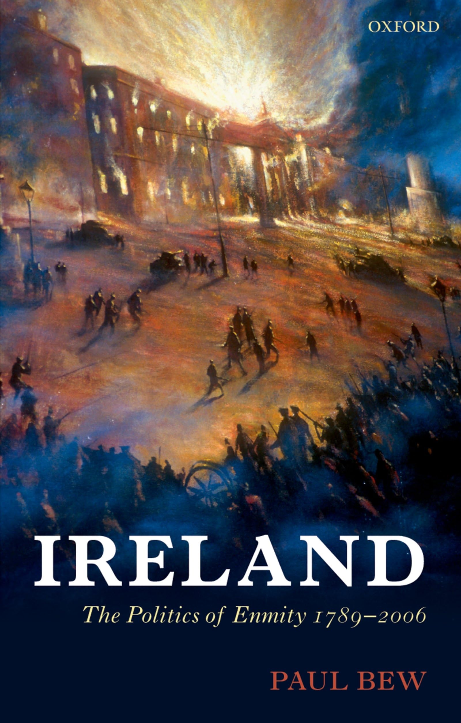 Ireland: The Politics of Enmity 1789-2006 (Oxford History of Modern Europe)