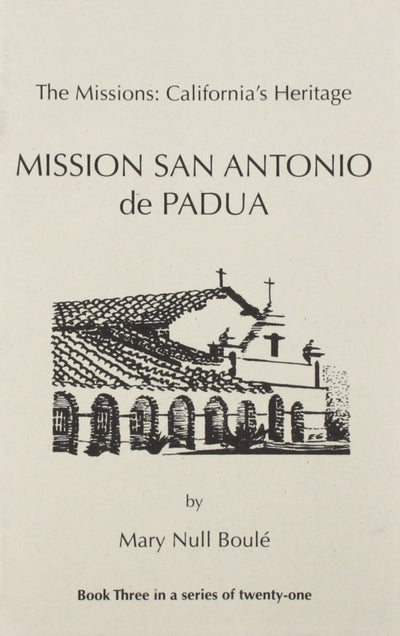 The Missions: California's Heritage : Mission San Antonio De Padua