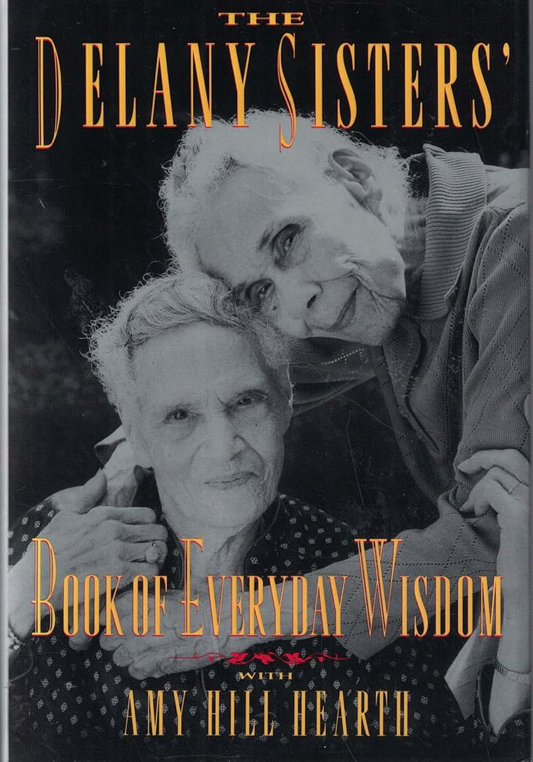 The Delany Sisters' Book of Everyday Wisdom