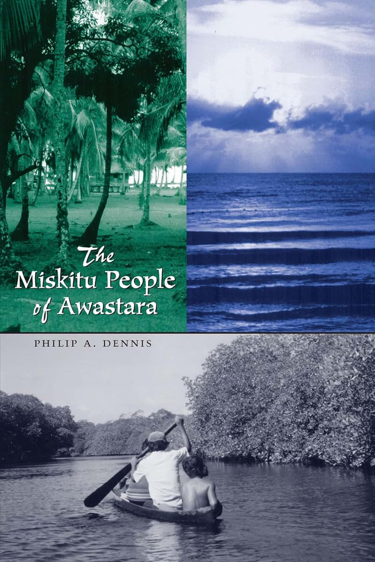 The Miskitu People of Awastara (LLILAS New Interpretations of Latin America Series)