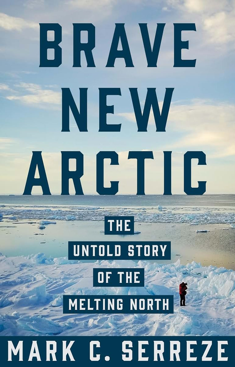 Brave New Arctic: The Untold Story of the Melting North (Science Essentials, 30)