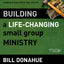 Building a Life-Changing Small Group Ministry: A Strategic Guide for Leading Group Life in Your Church (Groups that Grow)