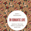 On Romantic Love: Simple Truths about a Complex Emotion (Philosophy in Action)