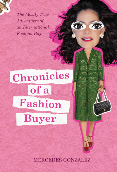 Chronicles of a Fashion Buyer: The Mostly True Adventures of an International Fashion Buyer