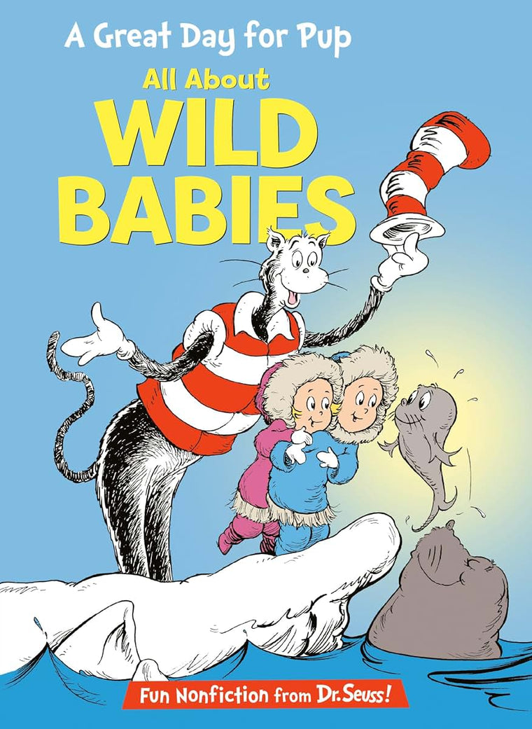 A Great Day for Pup: All About Wild Babies (The Cat in the Hat's Learning Library)