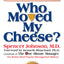 Who Moved My Cheese?: An A-Mazing Way to Deal with Change in Your Work and in Your Life
