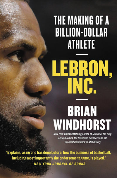 LeBron, Inc.: The Making of a Billion-Dollar Athlete