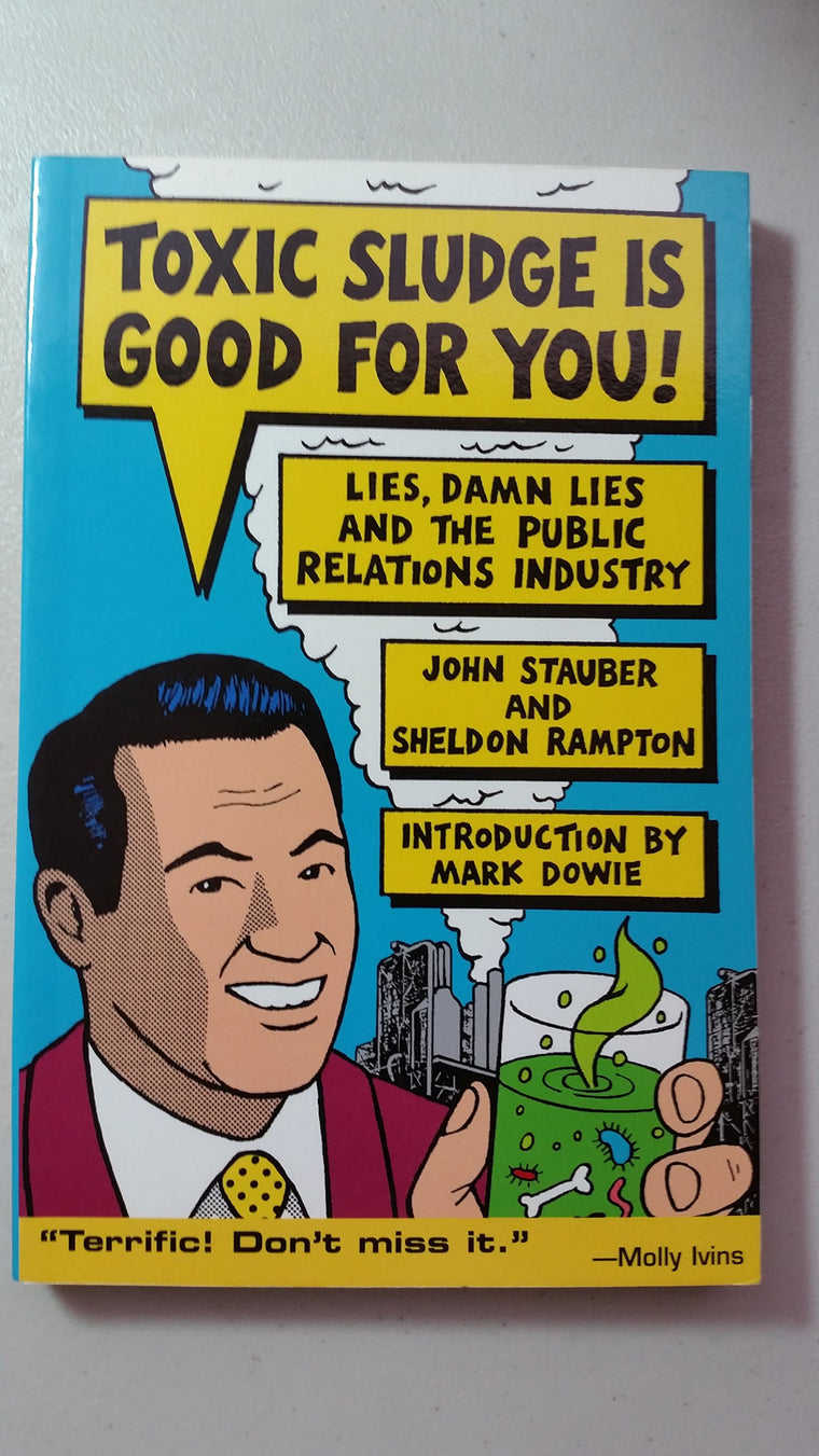 Toxic Sludge is Good For You: Lies, Damn Lies and the Public Relations Industry