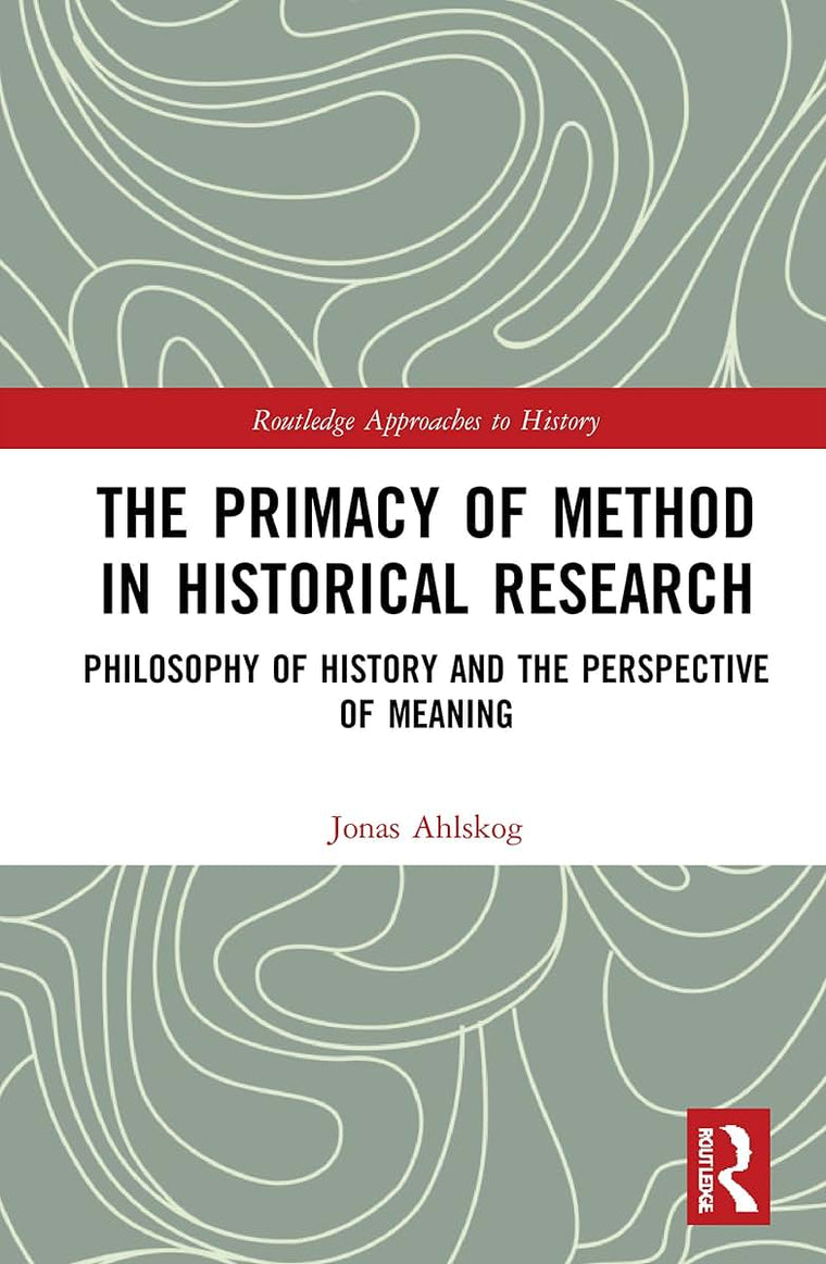 The Primacy of Method in Historical Research (Routledge Approaches to History)