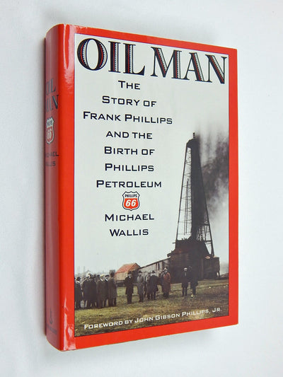 Oil Man: The Story of Frank Phillips and the Birth of Phillips Petroleum