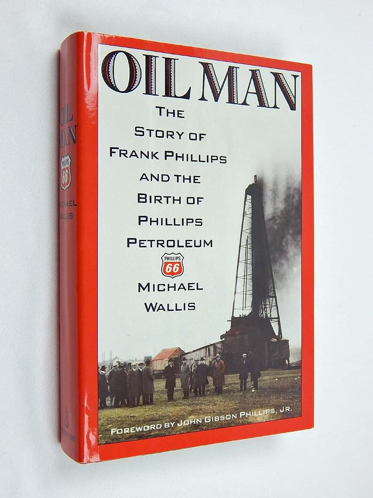 Oil Man: The Story of Frank Phillips and the Birth of Phillips Petroleum