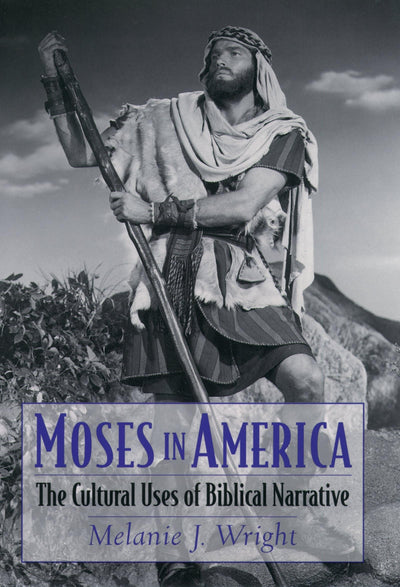 Moses in America: The Cultural Uses of Biblical Narrative (AAR Cultural Criticism Series)