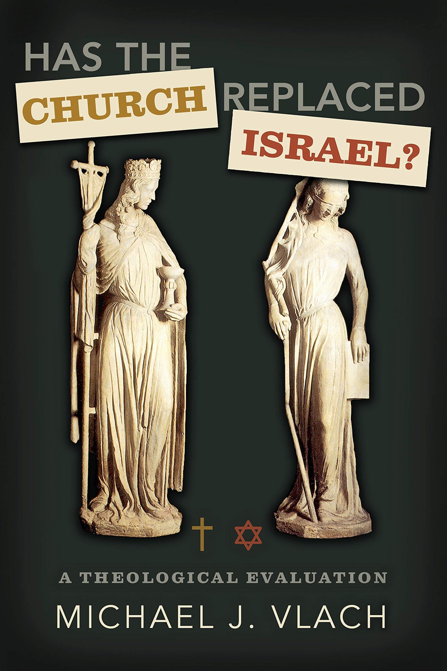 Has the Church Replaced Israel?: A Theological Evaluation
