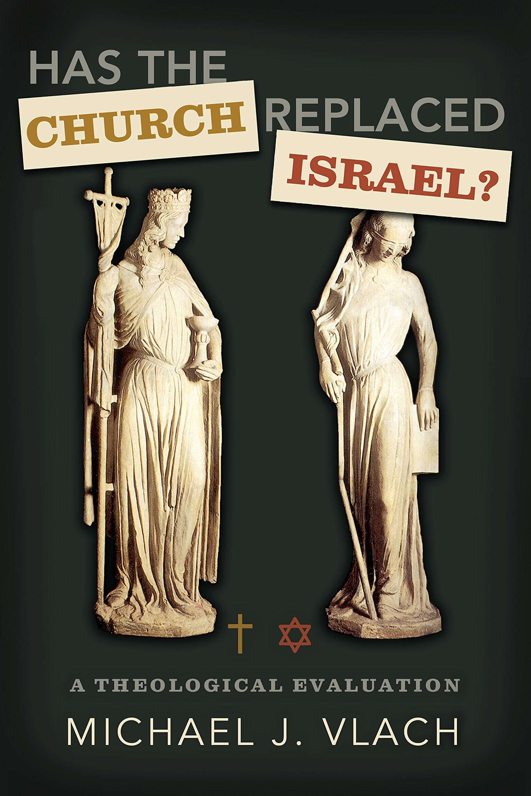 Has the Church Replaced Israel?: A Theological Evaluation
