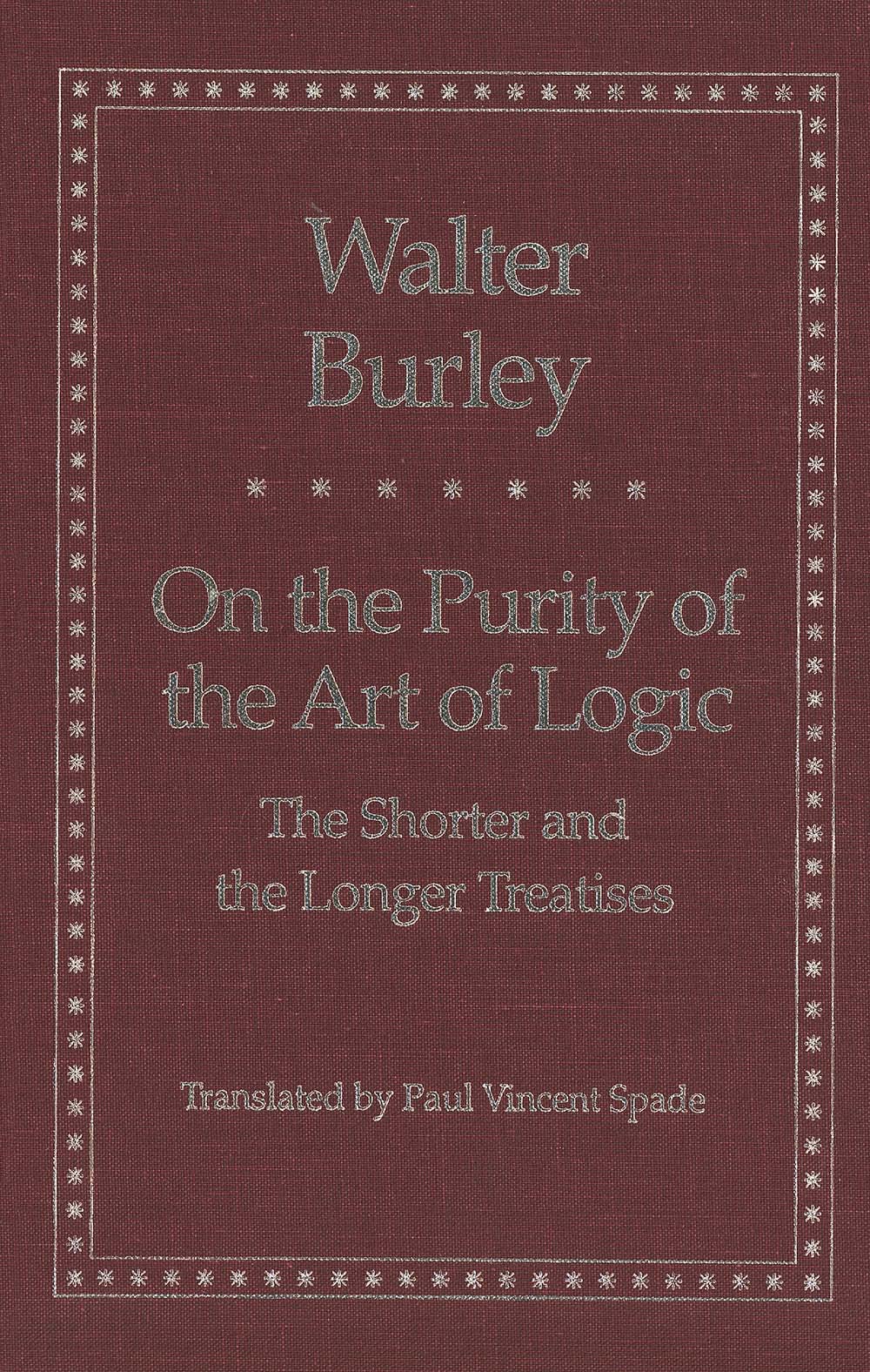 On the Purity of the Art of Logic: The Shorter and the Longer Treatises (Yale Library of Medieval Philosophy Series)