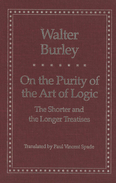 On the Purity of the Art of Logic: The Shorter and the Longer Treatises (Yale Library of Medieval Philosophy Series)