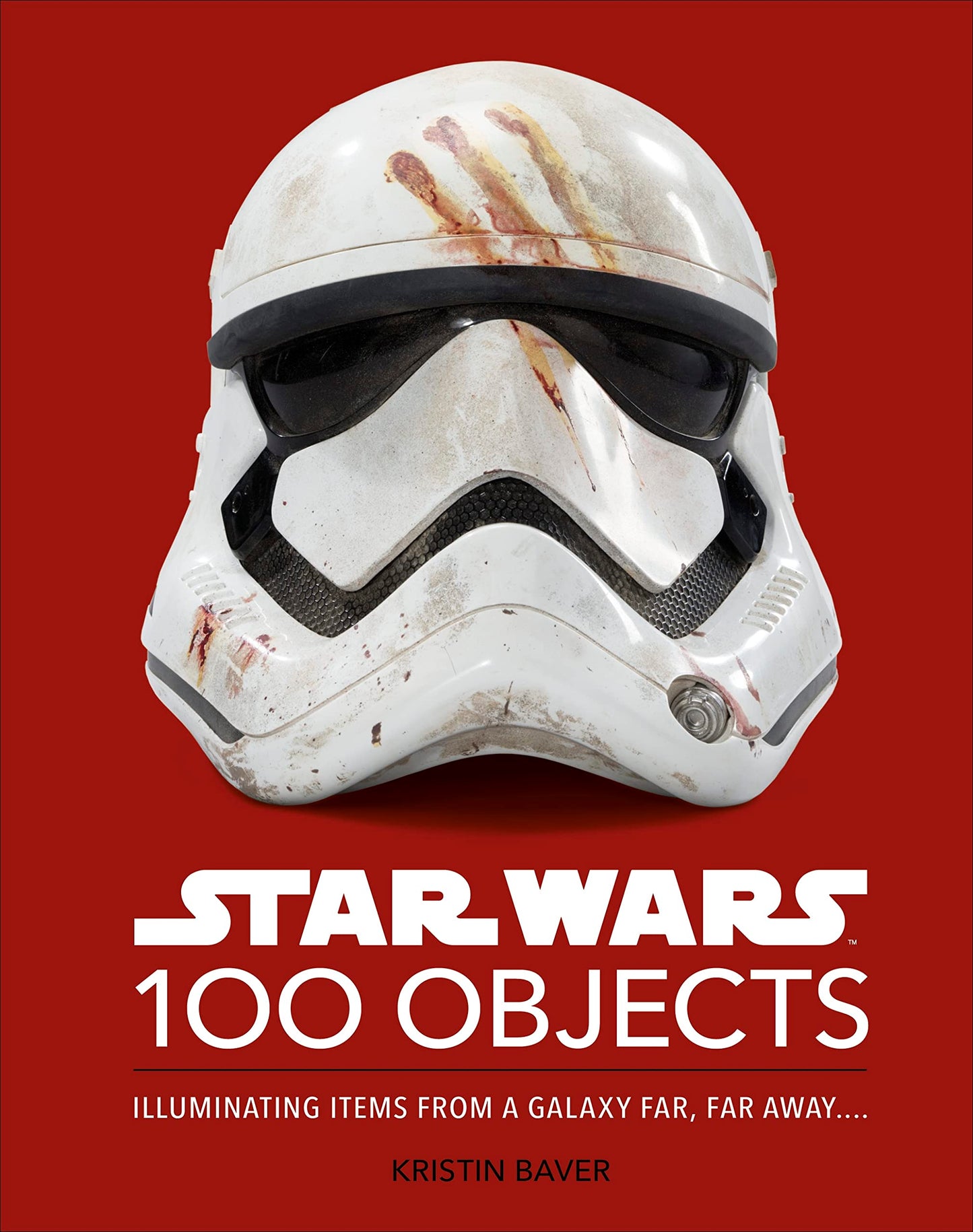 Star Wars 100 Objects: Illuminating Items From a Galaxy Far, Far Away.