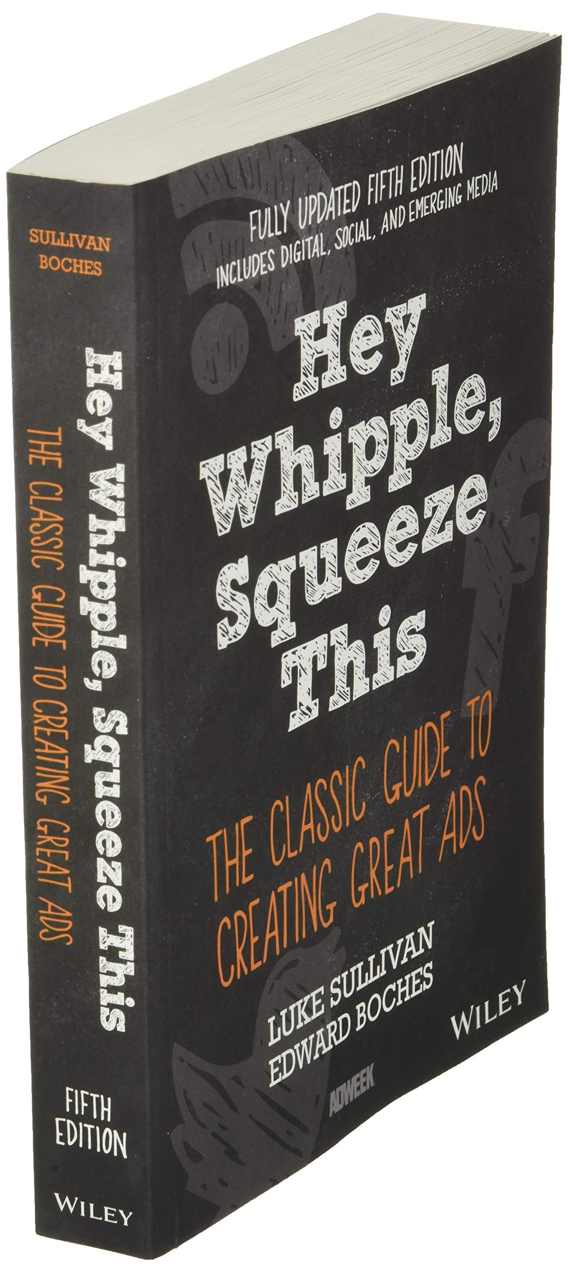 Hey, Whipple, Squeeze This: The Classic Guide to Creating Great Ads, 5th Edition