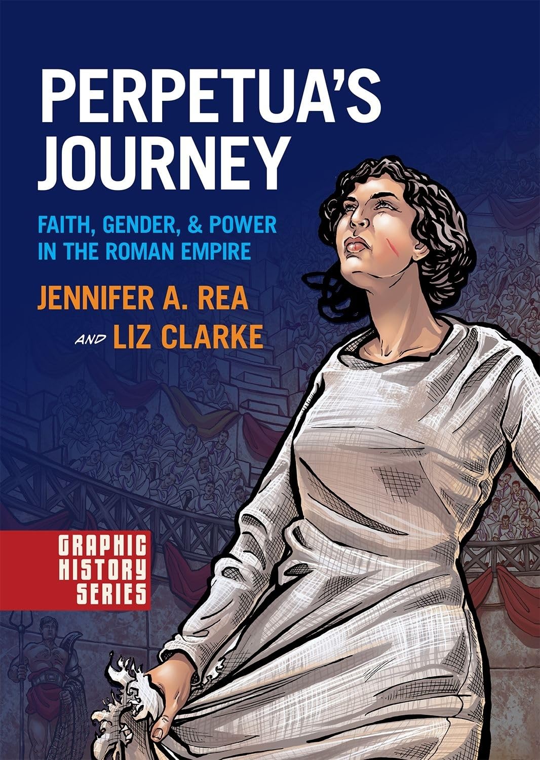 Perpetua's Journey: Faith, Gender, and Power in the Roman Empire (Graphic History Series)