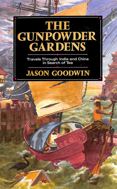 The gunpowder gardens: Travels through India and China in search of tea