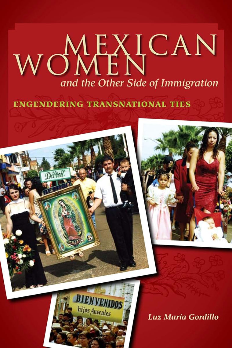 Mexican Women and the Other Side of Immigration: Engendering Transnational Ties (Chicana Matters)
