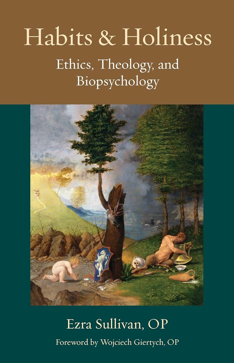 Habits and Holiness: Ethics, Theology, and Biopsychology (Thomistic Ressourcement Series)