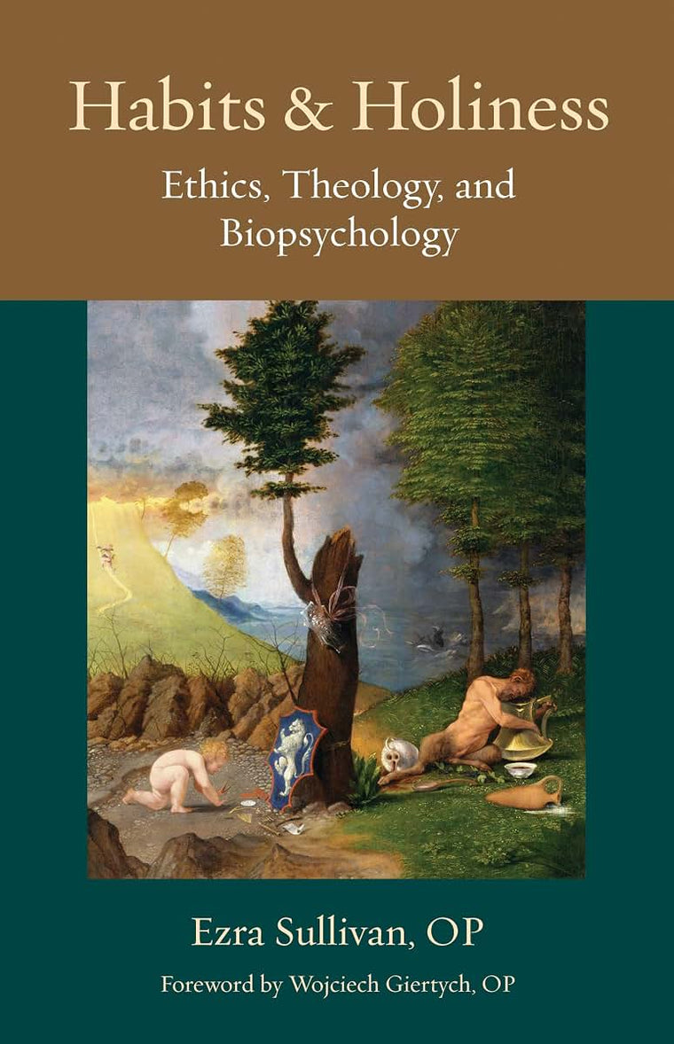 Habits and Holiness: Ethics, Theology, and Biopsychology (Thomistic Ressourcement Series)
