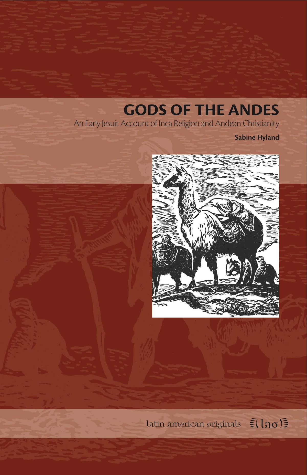 Gods of the Andes: An Early Jesuit Account of Inca Religion and Andean Christianity (Latin American Originals)