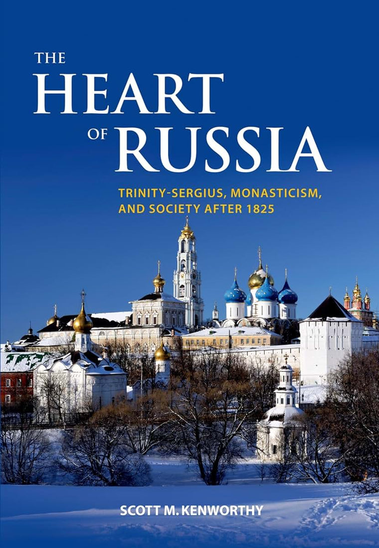 The Heart of Russia: Trinity-Sergius, Monasticism, and Society after 1825 (A Woodrow Wilson Center Book)