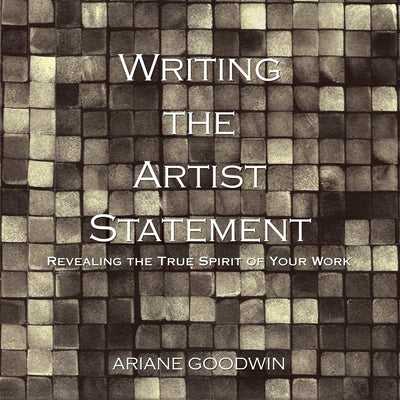 Writing the Artist Statement: Revealing the True Spirit of Your Work