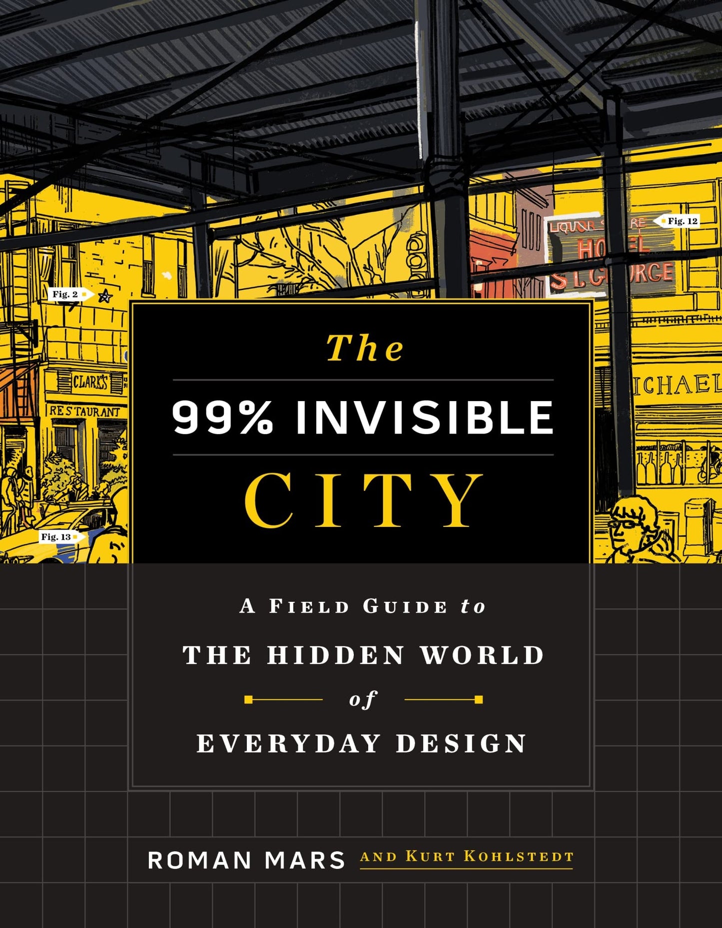 The 99% Invisible City: A Field Guide to the Hidden World of