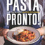Pasta Pronto: Simple, Speedy Recipes to Make Again & Again