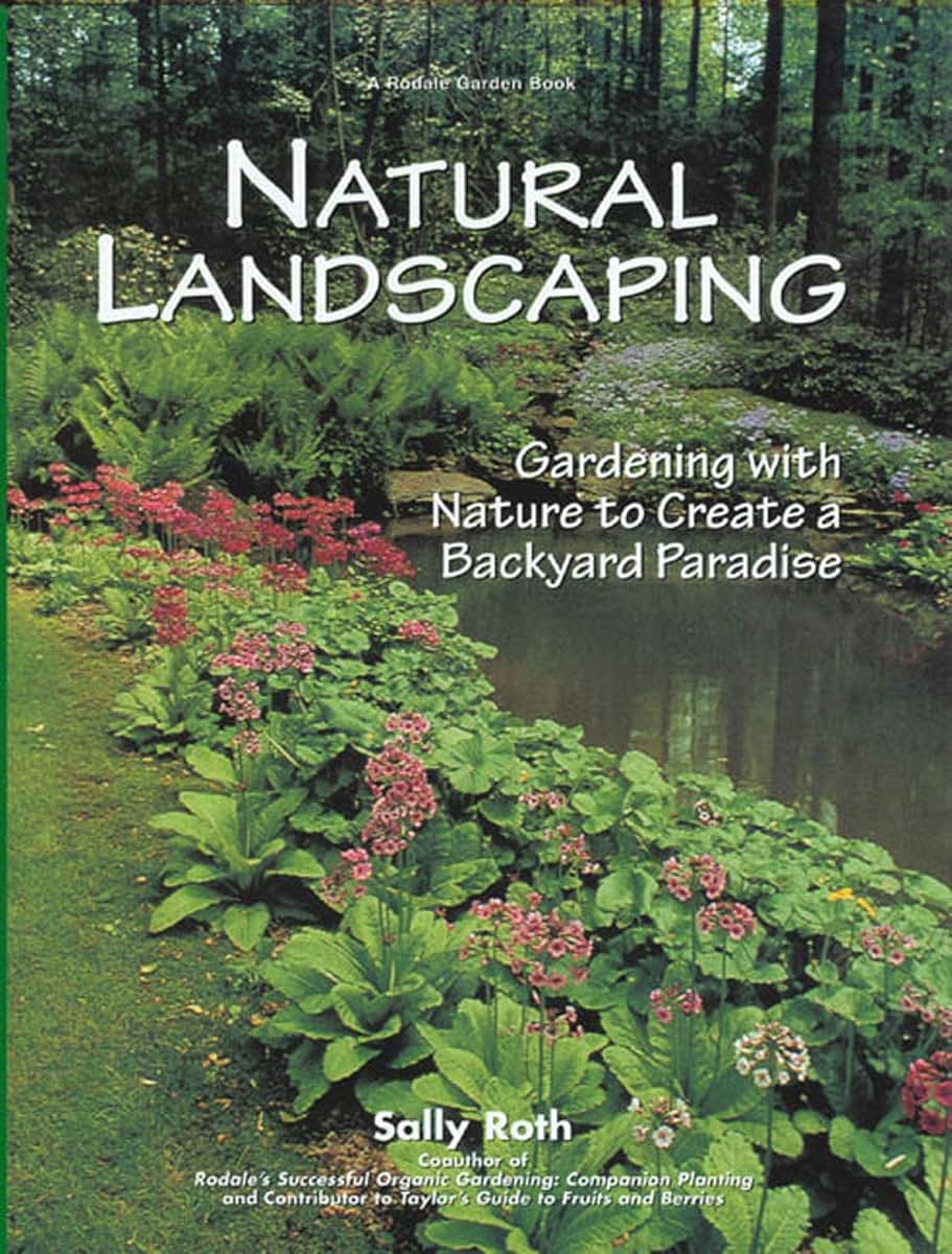 Natural Landscaping: Gardening with Nature to Create a Backyard Paradise (Rodale Garden Book)