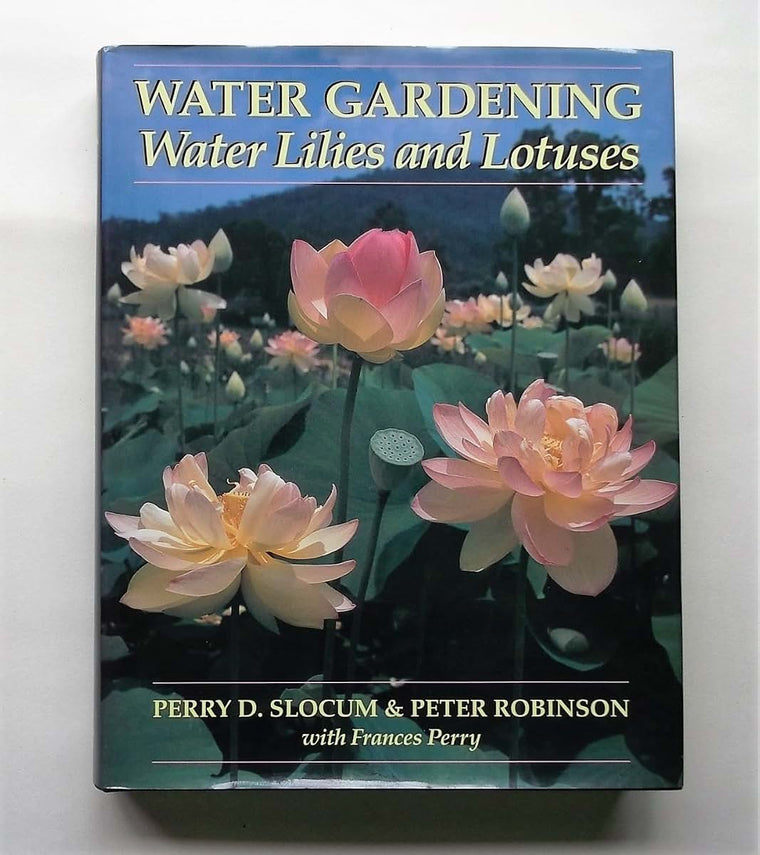 Water Gardening: Water Lilies and Lotuses by Slocum, Perry D