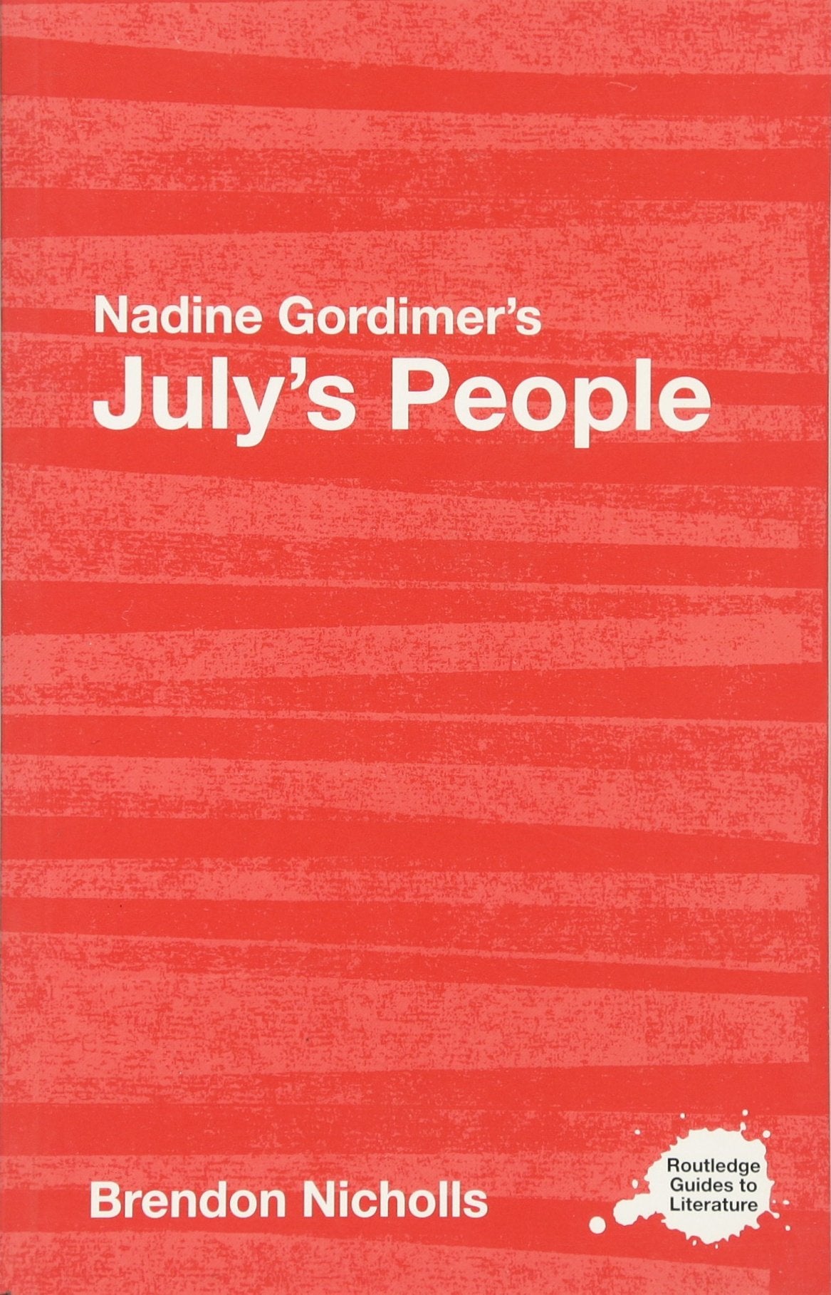 Nadine Gordimer's July's People: A Routledge Study Guide (Routledge Guides to Literature)