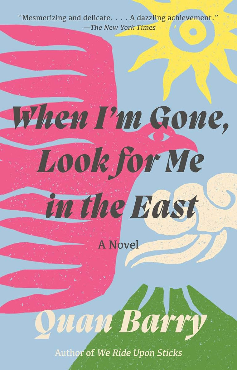 When I'm Gone, Look for Me in the East: A Novel