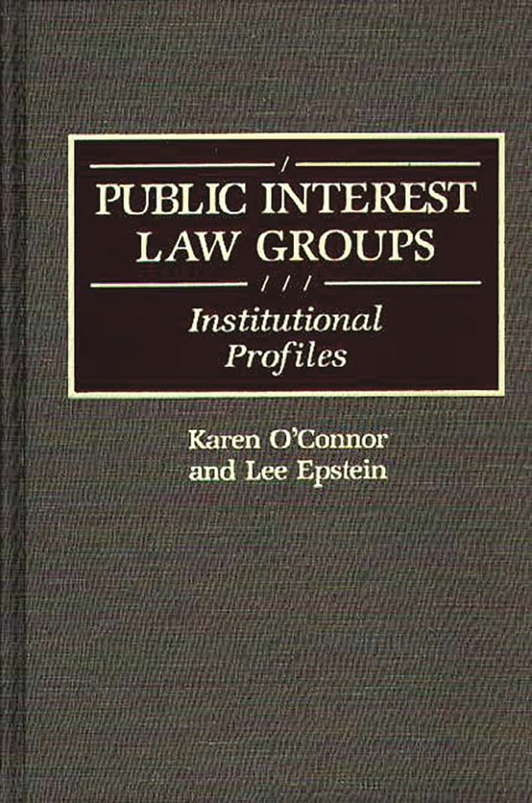 Public Interest Law Groups: Institutional Profiles (Greenwood Reference Volumes on American Public Policy Formation)