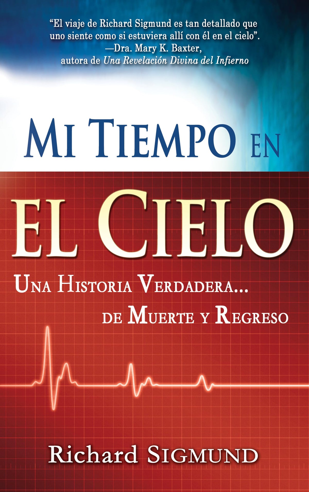 Mi tiempo en el cielo: Una historia verdadera de muerte y regreso (Spanish Edition)