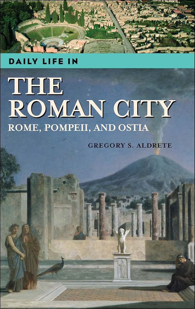 Daily Life in the Roman City: Rome, Pompeii, and Ostia (The Greenwood Press Daily Life Through History Series)