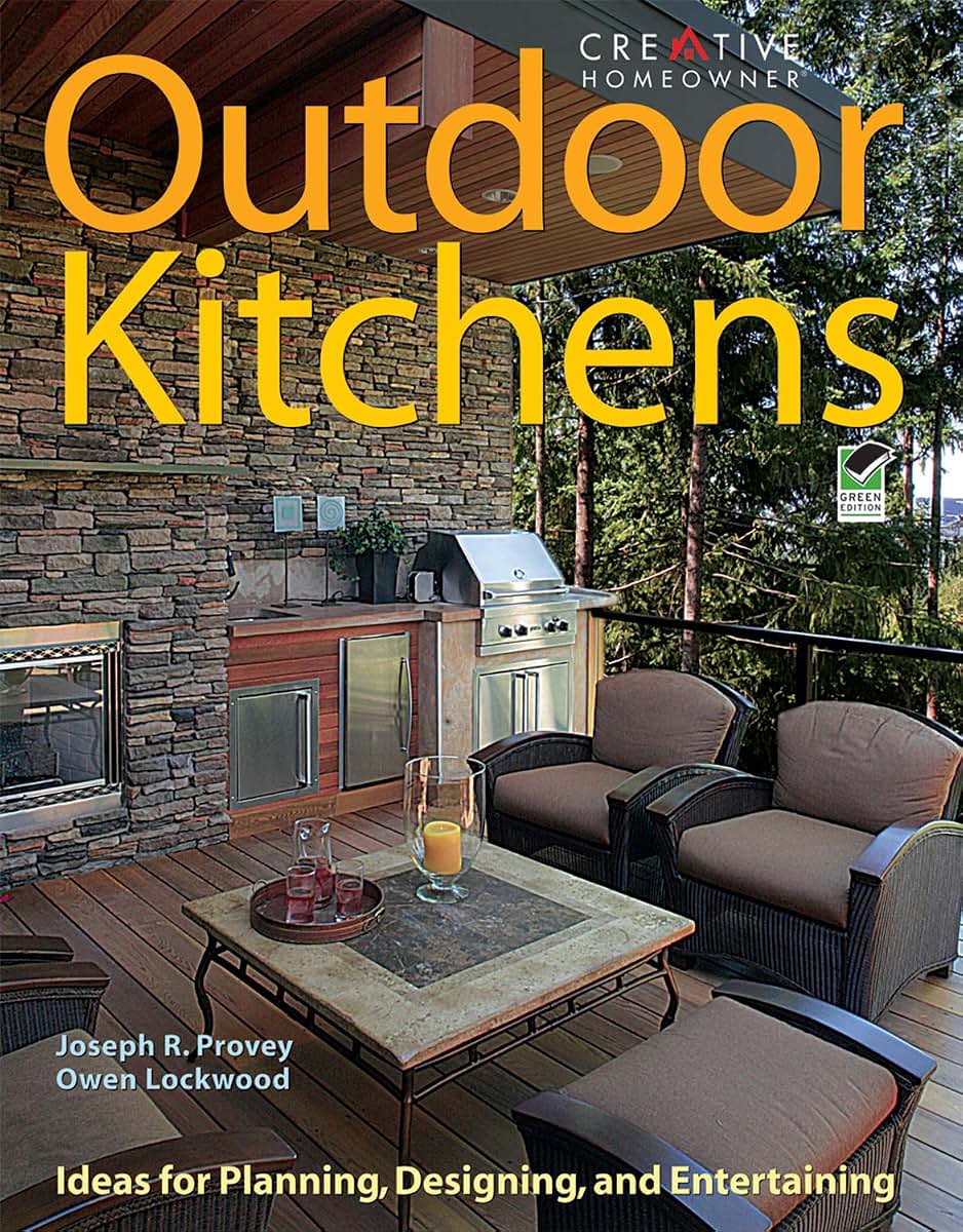 Outdoor Kitchens: Ideas for Planning, Designing, and Entertaining (Creative Homeowner) Over 300 Photos and Advice on Location, Size, Features, Appliances, Cost, Heating, Cooling, Furniture, and More