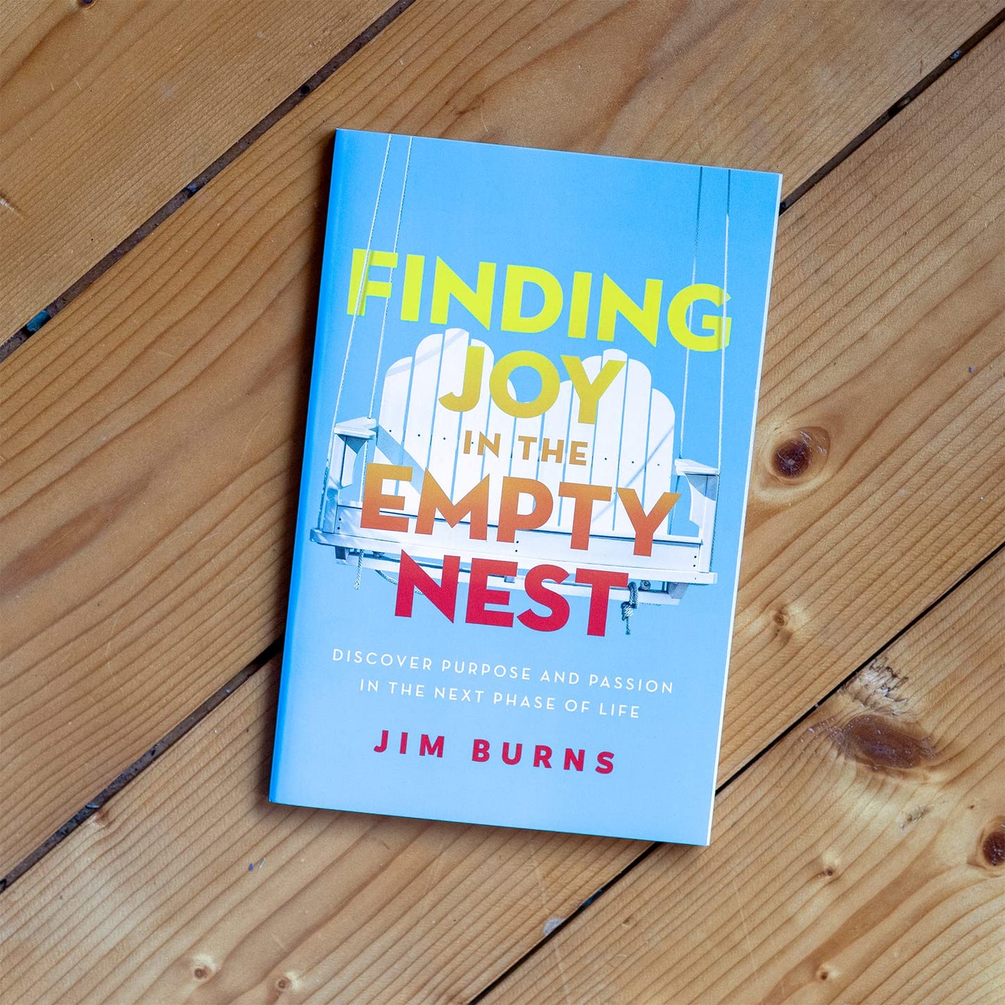 Finding Joy in the Empty Nest: Discover Purpose and Passion in the Next Phase of Life