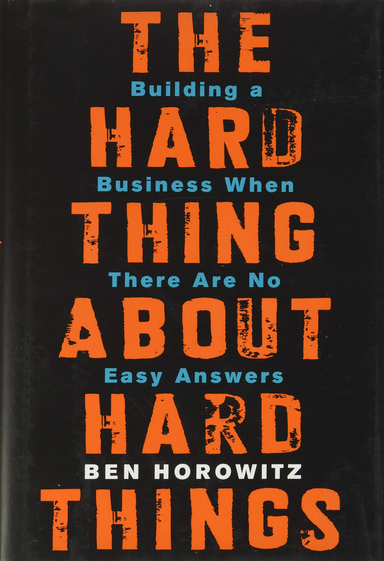 The Hard Thing About Hard Things: Building a Business When There Are No Easy Answers-Straight Talk on the Challenges of Entrepreneurship
