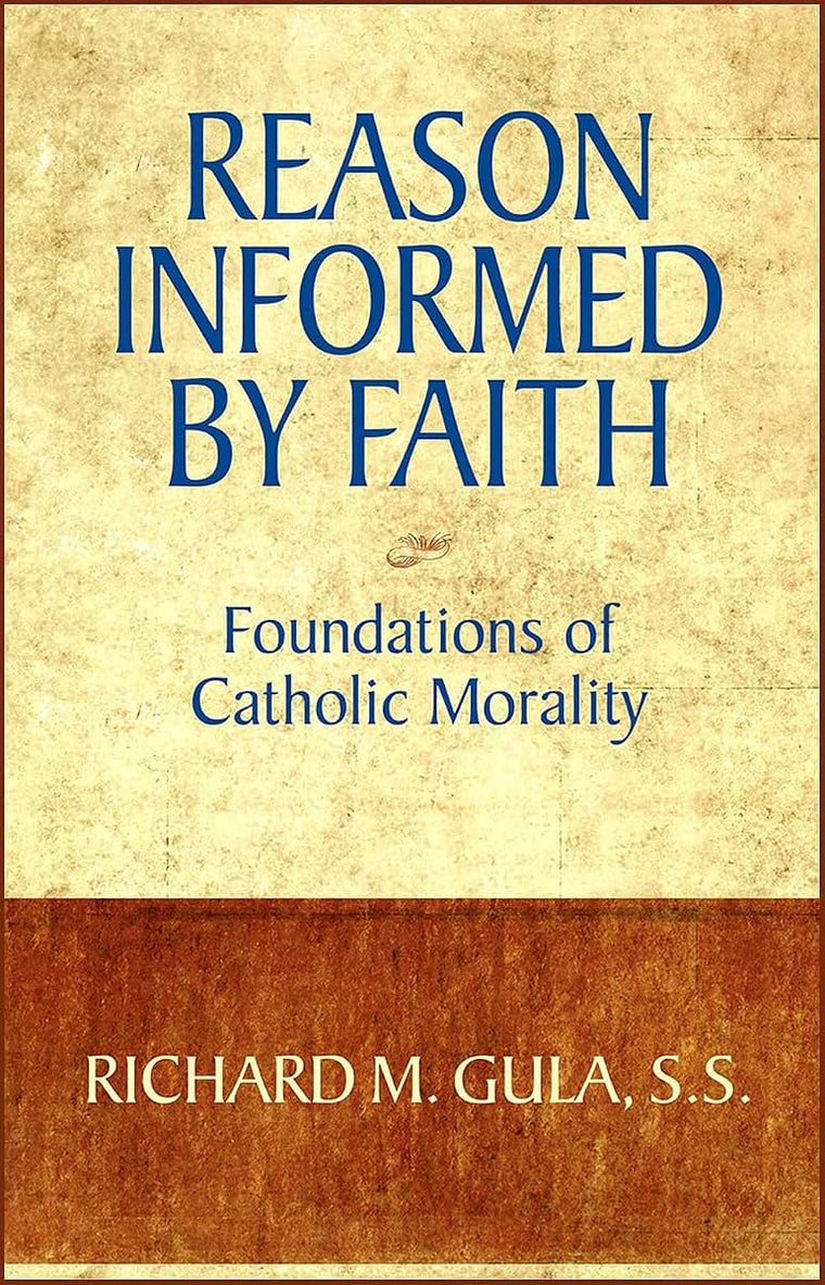 Reason Informed by Faith: Foundations of Catholic Morality
