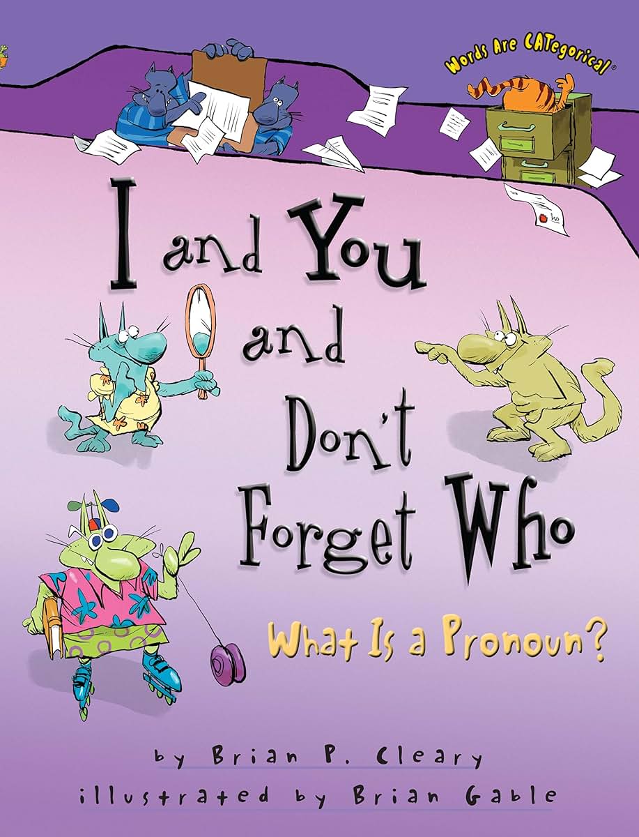 I and You and Don't Forget Who: What Is a Pronoun? (Words Are CATegorical )